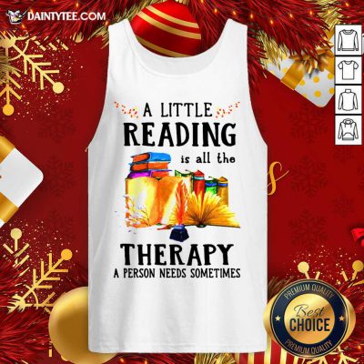 A Little Reading Is All The Therapy A Person Needs Sometimes Tank Top- Design By Daintytee.com A Little Reading Is All The Therapy A Person Needs Sometimes Tank Top- Design By Daintytee.com