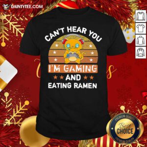 Can’t Hear You I’m Gaming And Eating Ramen Shirt- Design By Daintytee.com