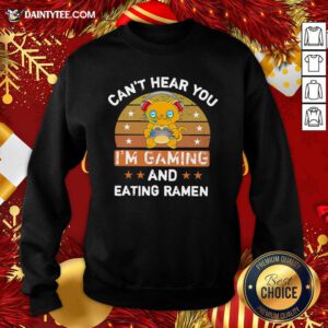 Can’t Hear You I’m Gaming And Eating Ramen Sweatshirt- Design By Daintytee.com