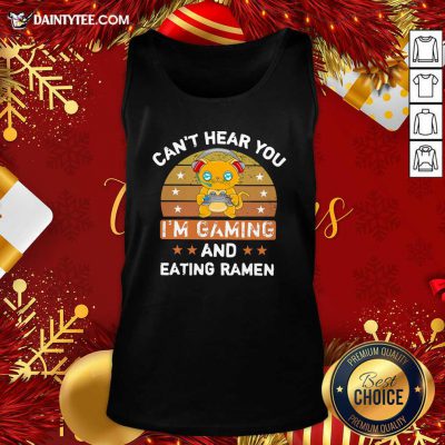 Can’t Hear You I’m Gaming And Eating Ramen Tank Top- Design By Daintytee.com