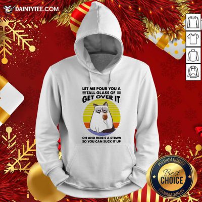 Cat Drink Coffee Let Me Pour You A Tall Glass Of Get Over It Vintage Hoodie- Design By Daintytee.com