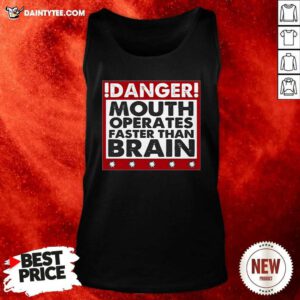 Danger Mouth Operates Faster Than Brain Sayings Tank Top- Design By Daintytee.com
