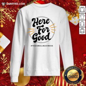 Here For Good Yeg Small Business Sweatshirt- Design By Daintytee.com