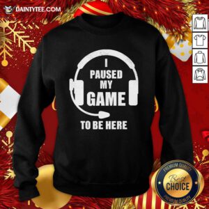 I Paused My Game To Be Here Headphone Gaming Sweatshirt - Design By Daintytee.com