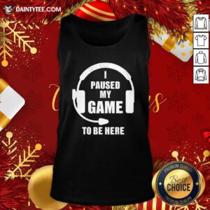 I Paused My Game To Be Here Headphone Gaming Tank Top - Design By Daintytee.com