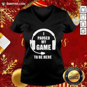 I Paused My Game To Be Here Headphone Gaming V-neck - Design By Daintytee.com