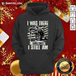 I Was There Sometimes I Still Am Hoodie- Design By Daintytee.com