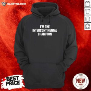 Im The Intercontinental Champion Hoodie- Design By Daintytee.com