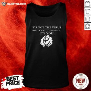 Its Not The Virus They Want To Control Its You Tank Top- Design By Daintytee.com