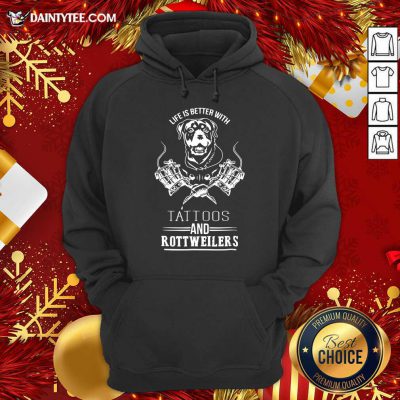 Life Is Better With Tattoos And Rottweilers Hoodie- Design By Daintytee.com