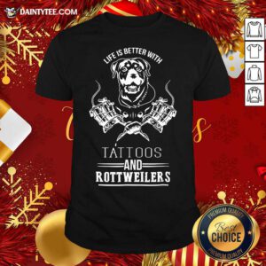 Life Is Better With Tattoos And Rottweilers Shirt- Design By Daintytee.com