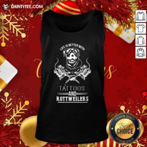Life Is Better With Tattoos And Rottweilers Tank Top- Design By Daintytee.com