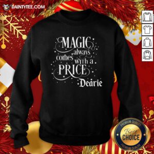 Magic Always Comes With A Price Dearie Sweatshirt- Design By Daintytee.com