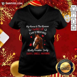 My Horse Is The Reason I Wake Up Every Morning Every Single Morning V-neck- Design By Daintytee.com