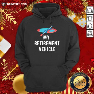 My Retirement Vehicle Rowing Hoodie- Design By Daintytee.com