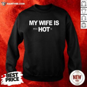 My Wife Is Psychotic Hot Sweatshirt- Design By Daintytee.com