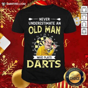 Never Underestimate An Old Man Who Plays Darts Shirt- Design By Daintytee.com