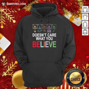 Science Doesn’t Care What You Believe Hoodie- Design By Daintytee.com