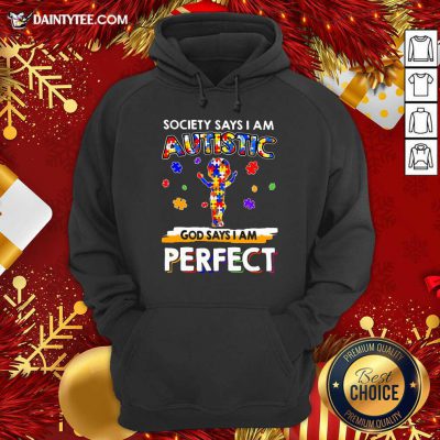 Society Says I Am Autistic God Says I Am Perfect Hoodie- Design By Daintytee.com