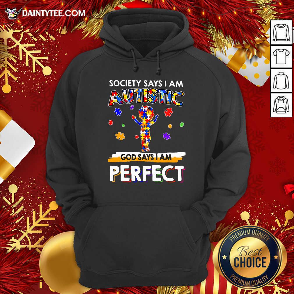 Society Says I Am Autistic God Says I Am Perfect Hoodie- Design By Daintytee.com Society Says I Am Autistic God Says I Am Perfect Hoodie- Design By Daintytee.com
