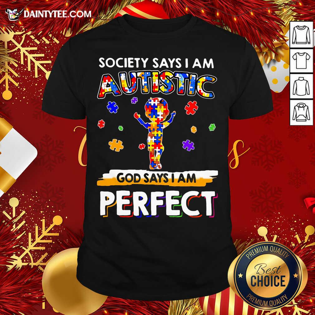 Society Says I Am Autistic God Says I Am Perfect Shirt- Design By Daintytee.com