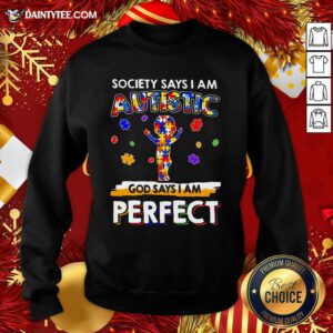 Society Says I Am Autistic God Says I Am Perfect Sweatshirt- Design By Daintytee.com