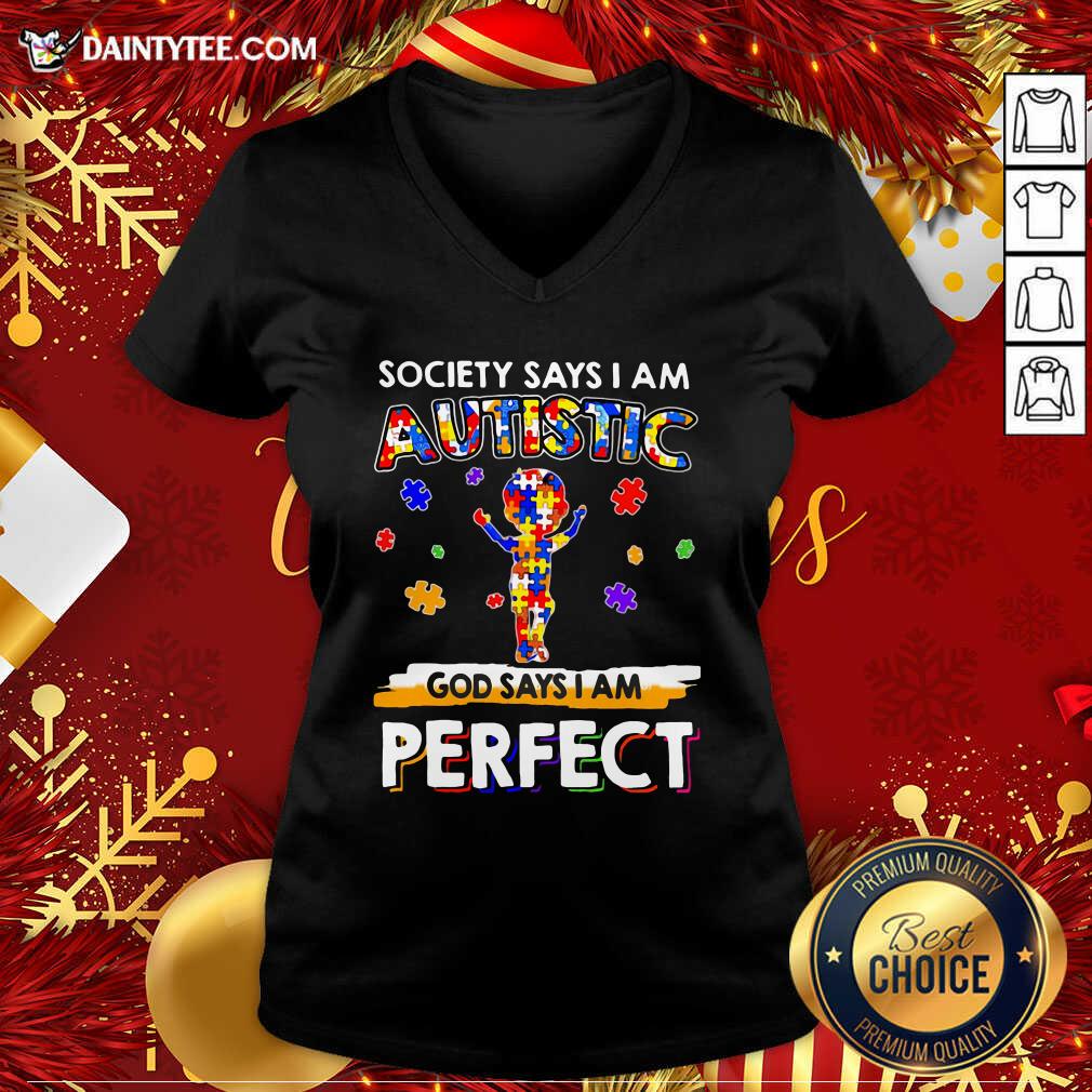 Society Says I Am Autistic God Says I Am Perfect V-neck- Design By Daintytee.com Society Says I Am Autistic God Says I Am Perfect V-neck- Design By Daintytee.com