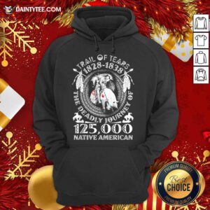 Trail Of Tears 1828 1838 The Deadly Journey Of 125000 Native American Hoodie- Design By Daintytee.com