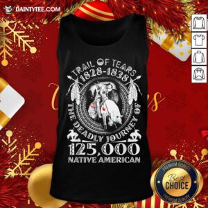 Trail Of Tears 1828 1838 The Deadly Journey Of 125000 Native American Tank Top- Design By Daintytee.com