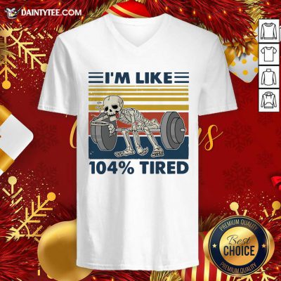 Weightlifting Skeleton I’m Like 104% Tired Vintage V-neck- Design By Daintytee.com