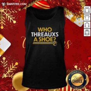 Who Threauxs A Shoe Tank Top- Design By Daintytee.com