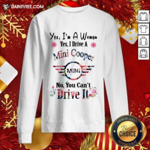 Yes I’m A Woman Yes I Drive A Mini Cooper Mini No You Can’t Drive It Sweatshirt- Design By Daintytee.com