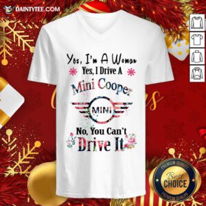 Yes I’m A Woman Yes I Drive A Mini Cooper Mini No You Can’t Drive It V-neck- Design By Daintytee.com