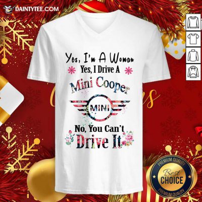 Yes I’m A Woman Yes I Drive A Mini Cooper Mini No You Can’t Drive It V-neck- Design By Daintytee.com