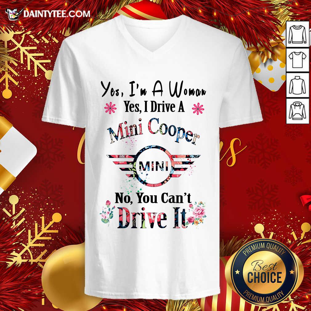Yes I’m A Woman Yes I Drive A Mini Cooper Mini No You Can’t Drive It V-neck- Design By Daintytee.com Yes I’m A Woman Yes I Drive A Mini Cooper Mini No You Can’t Drive It V-neck- Design By Daintytee.com