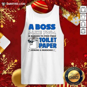 A Boss Like You Is Harder Find Than Toilet Paper During A Pandemic Boss Tank Top- Design By Daintytee.com