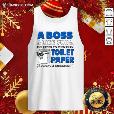 A Boss Like You Is Harder Find Than Toilet Paper During A Pandemic Boss Tank Top- Design By Daintytee.com