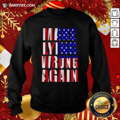 American Flag Make Lying Wrong Again Sweatshirt- Design By Daintytee.com
