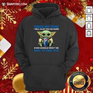 Baby Yoda Hug Pepsi Touch My Pepsi I Will Slap You So Hard Even Google Won’t Be Able To Find You Hoodie- Design By Daintytee.com