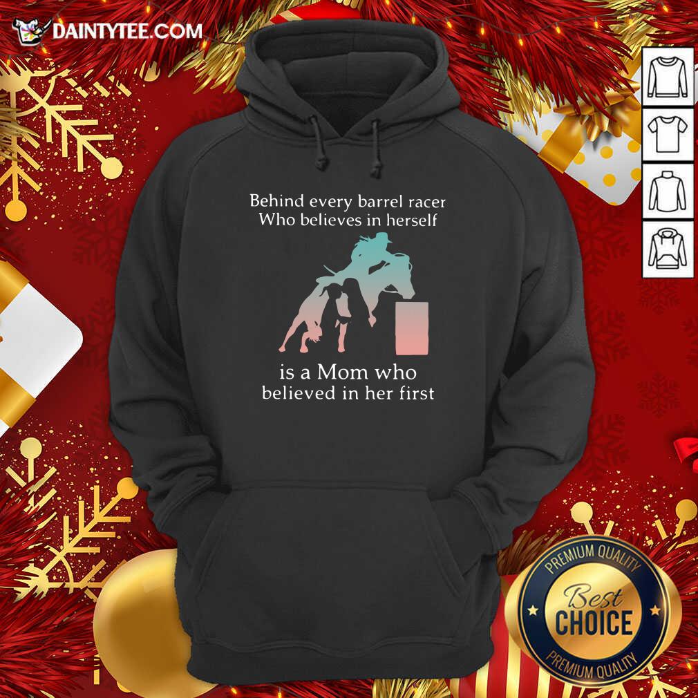 Behind Every Barrel Racer Who Believes In Herself Is A Mom Who Believed In Her First Hoodie- Design By Daintytee.com Behind Every Barrel Racer Who Believes In Herself Is A Mom Who Believed In Her First Hoodie- Design By Daintytee.com