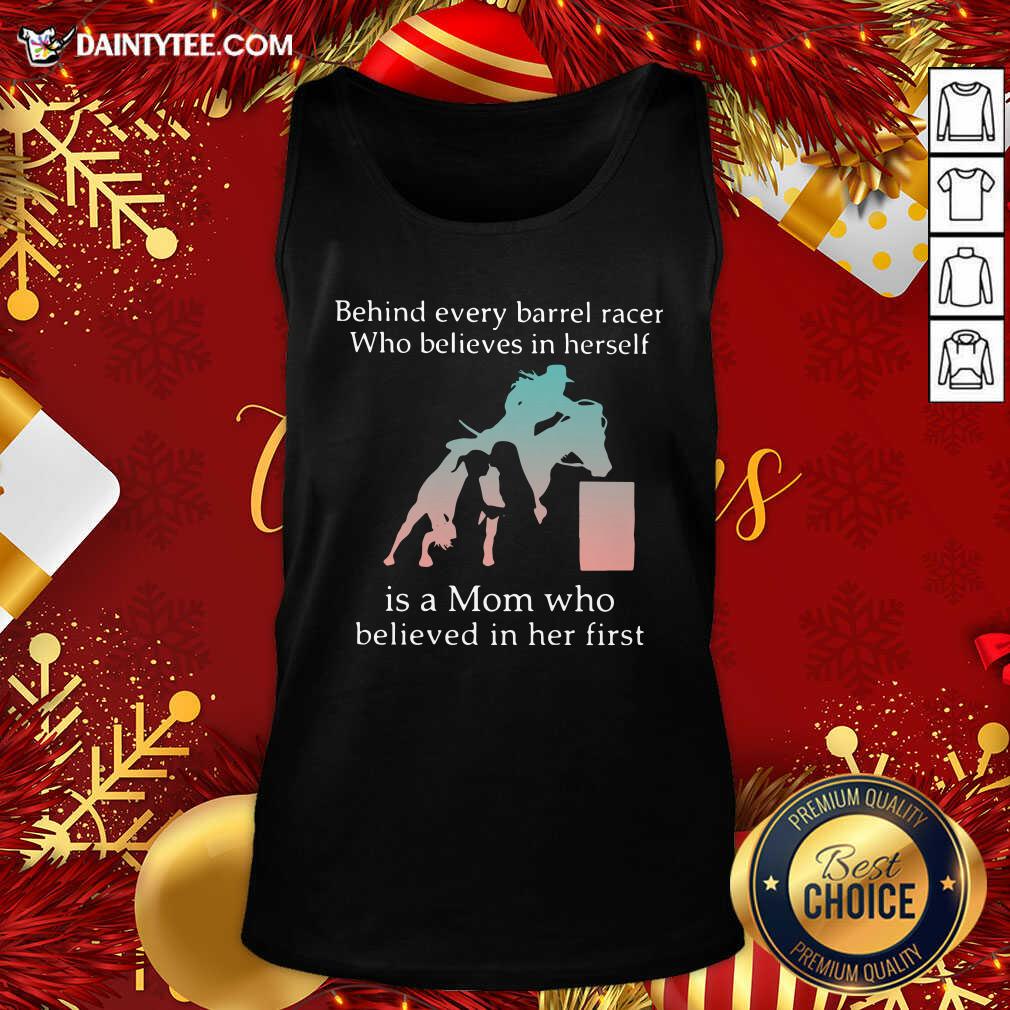 Behind Every Barrel Racer Who Believes In Herself Is A Mom Who Believed In Her First Tank Top- Design By Daintytee.com Behind Every Barrel Racer Who Believes In Herself Is A Mom Who Believed In Her First Tank Top- Design By Daintytee.com