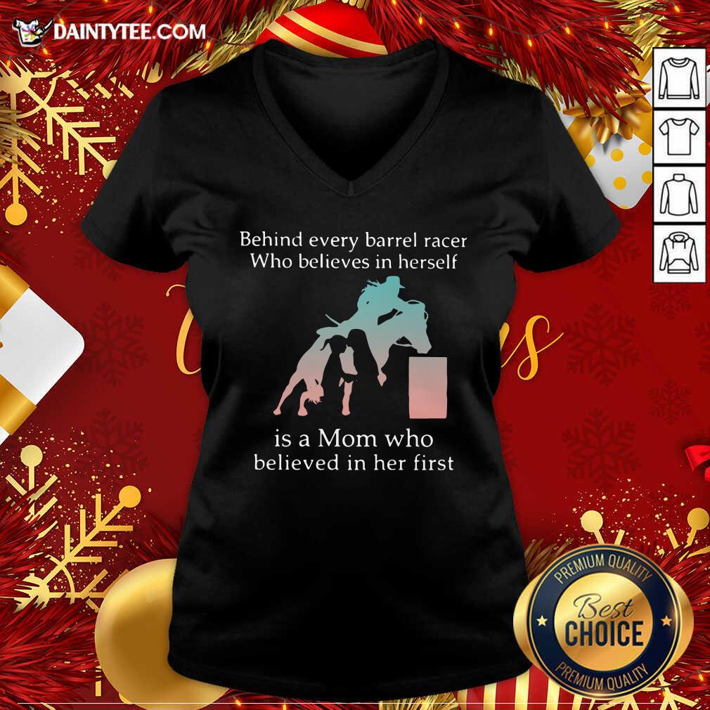 Behind Every Barrel Racer Who Believes In Herself Is A Mom Who Believed In Her First V-neck- Design By Daintytee.com Behind Every Barrel Racer Who Believes In Herself Is A Mom Who Believed In Her First V-neck- Design By Daintytee.com