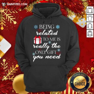 Being Related To Me Is Really Only Gift Hoodie- Design By Daintytee.com