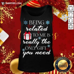 Being Related To Me Is Really Only Gift Tank Top- Design By Daintytee.com