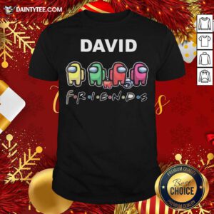 David Imposter Among Us Friends Shirt- Design By Daintytee.com