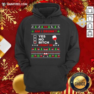 Drinking Ugly Christmas Am I Drunk Bitch I Might Be Hoodie- Design By Daintytee.com