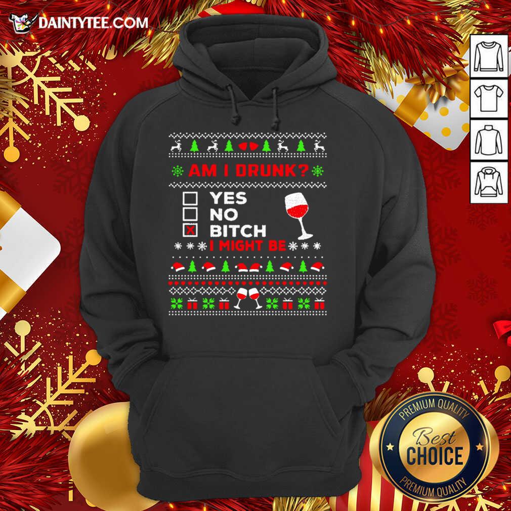 Drinking Ugly Christmas Am I Drunk Bitch I Might Be Hoodie- Design By Daintytee.com Drinking Ugly Christmas Am I Drunk Bitch I Might Be Hoodie- Design By Daintytee.com