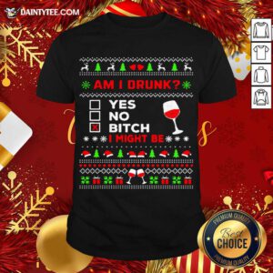 Drinking Ugly Christmas Am I Drunk Bitch I Might Be Shirt- Design By Daintytee.com