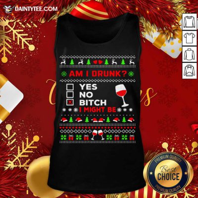 Drinking Ugly Christmas Am I Drunk Bitch I Might Be Tank Top- Design By Daintytee.com