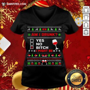 Drinking Ugly Christmas Am I Drunk Bitch I Might Be V-neck- Design By Daintytee.com